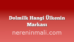 Dolmilk Hangi Ülkenin Markası