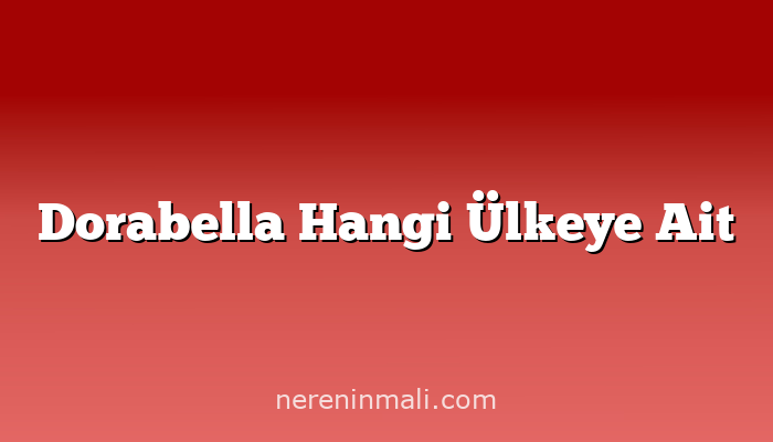 Dorabella Hangi Ülkeye Ait