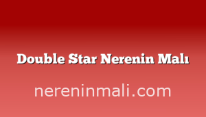 Double Star Nerenin Malı