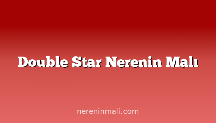 Double Star Nerenin Malı