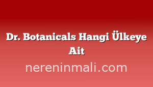 Dr. Botanicals Hangi Ülkeye Ait