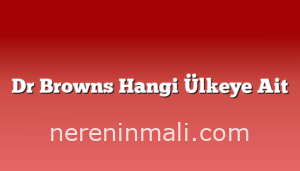 Dr Browns Hangi Ülkeye Ait