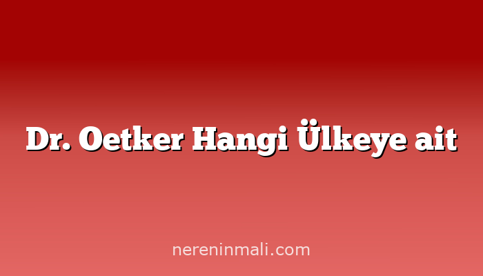 Dr. Oetker Hangi Ülkeye ait