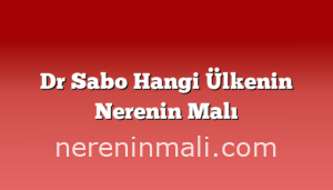 Dr Sabo Hangi Ülkenin Nerenin Malı