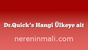 Dr.Quick’s Hangi Ülkeye ait