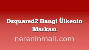 Dsquared2 Hangi Ülkenin Markası