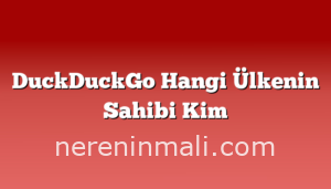 DuckDuckGo Hangi Ülkenin Sahibi Kim