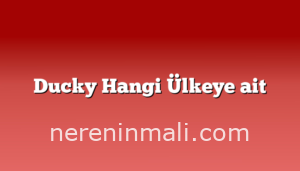 Ducky Hangi Ülkeye ait