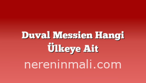 Duval Messien Hangi Ülkeye Ait