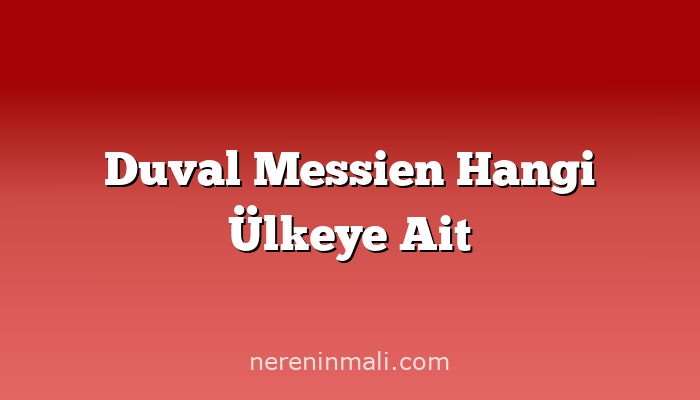 Duval Messien Hangi Ülkeye Ait