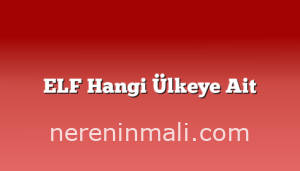 ELF Hangi Ülkeye Ait