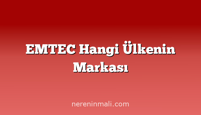 EMTEC Hangi Ülkenin Markası