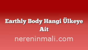 Earthly Body Hangi Ülkeye Ait