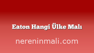 Eaton Hangi Ülke Malı