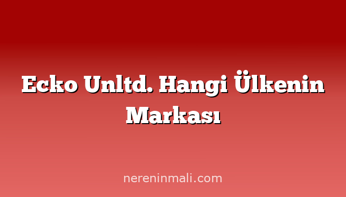 Ecko Unltd. Hangi Ülkenin Markası