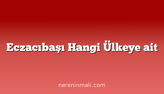 Eczacıbaşı Hangi Ülkeye ait