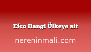 Efco Hangi Ülkeye ait