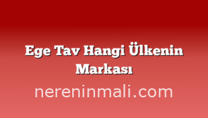 Ege Tav Hangi Ülkenin Markası