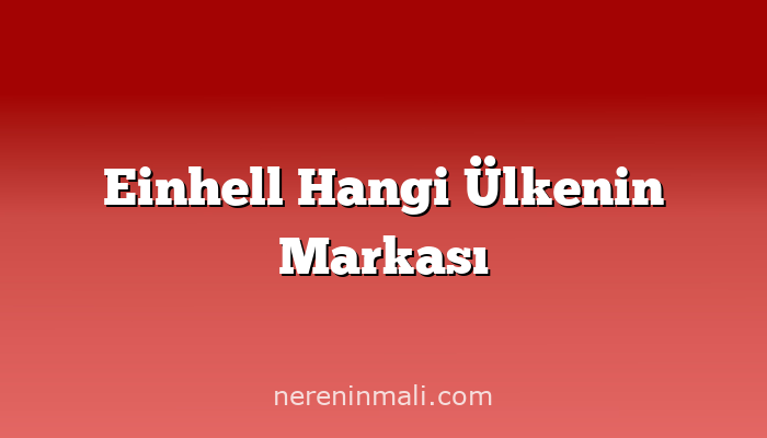 Einhell Hangi Ülkenin Markası