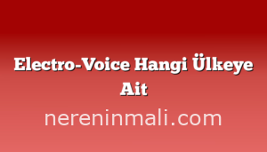 Electro-Voice Hangi Ülkeye Ait