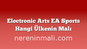 Electronic Arts EA Sports Hangi Ülkenin Malı