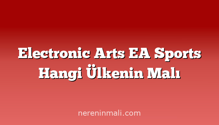 Electronic Arts EA Sports Hangi Ülkenin Malı