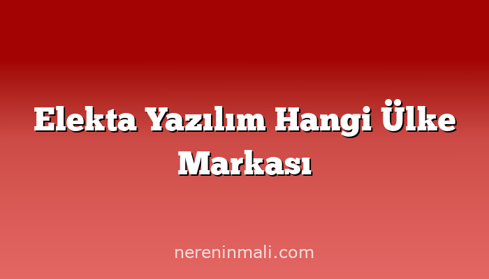 Elekta Yazılım Hangi Ülke Markası