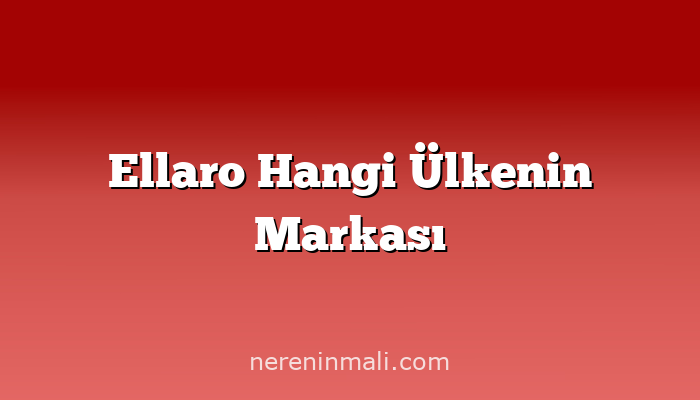 Ellaro Hangi Ülkenin Markası