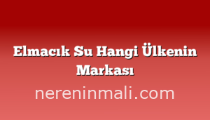 Elmacık Su Hangi Ülkenin Markası