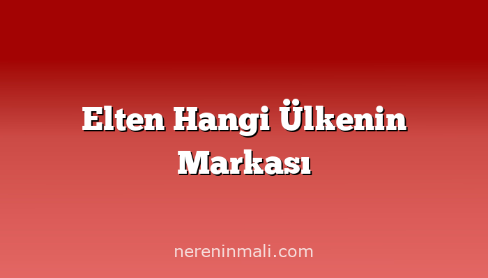 Elten Hangi Ülkenin Markası