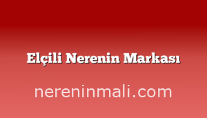 Elçili Nerenin Markası