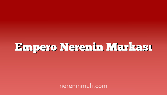 Empero Nerenin Markası