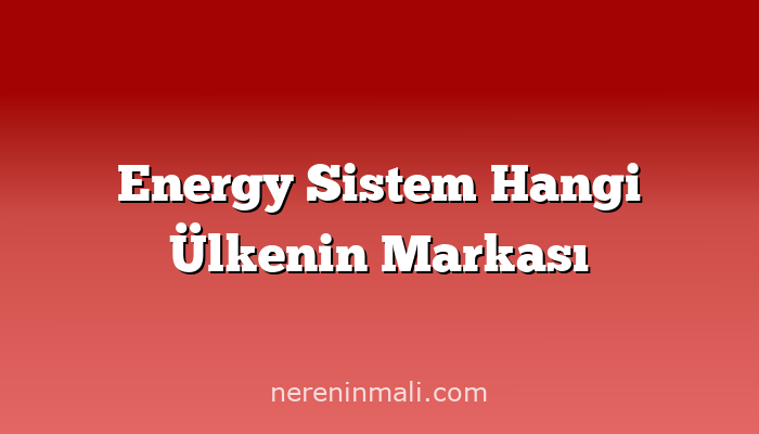 Energy Sistem Hangi Ülkenin Markası