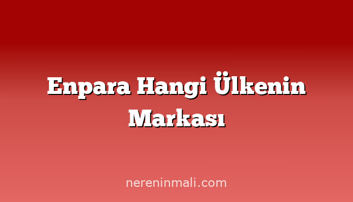 Enpara Hangi Ülkenin Markası