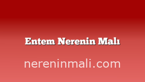 Entem Nerenin Malı