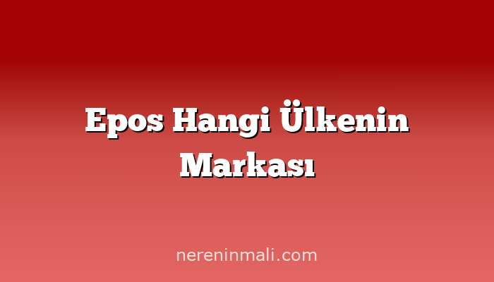 Epos Hangi Ülkenin Markası