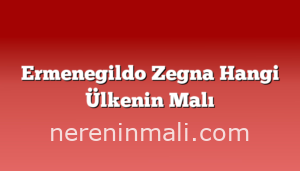 Ermenegildo Zegna Hangi Ülkenin Malı