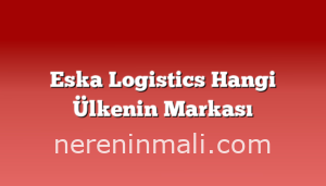 Eska Logistics Hangi Ülkenin Markası