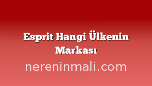 Esprit Hangi Ülkenin Markası