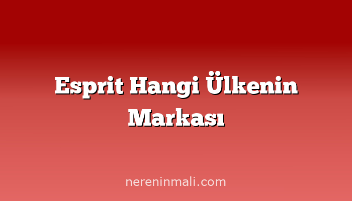 Esprit Hangi Ülkenin Markası