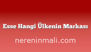 Esse Hangi Ülkenin Markası