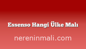 Essenso Hangi Ülke Malı