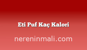 Eti Puf Kaç Kalori