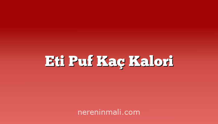 Eti Puf Kaç Kalori