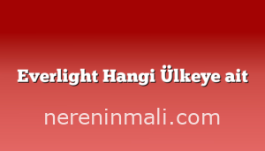 Everlight Hangi Ülkeye ait