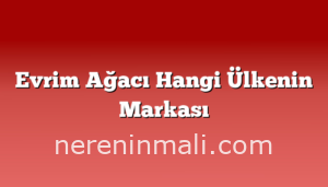 Evrim Ağacı Hangi Ülkenin Markası