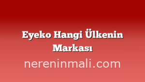 Eyeko Hangi Ülkenin Markası