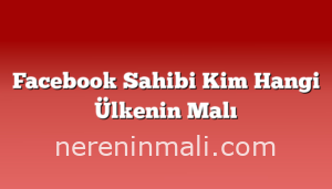 Facebook Sahibi Kim Hangi Ülkenin Malı