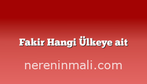 Fakir Hangi Ülkeye ait