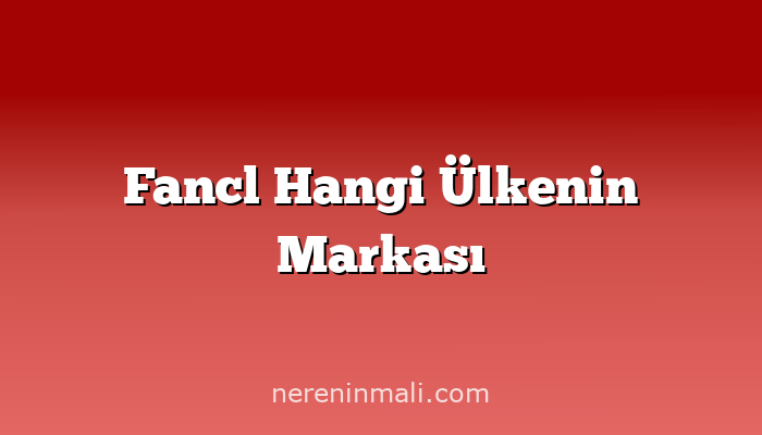 Fancl Hangi Ülkenin Markası